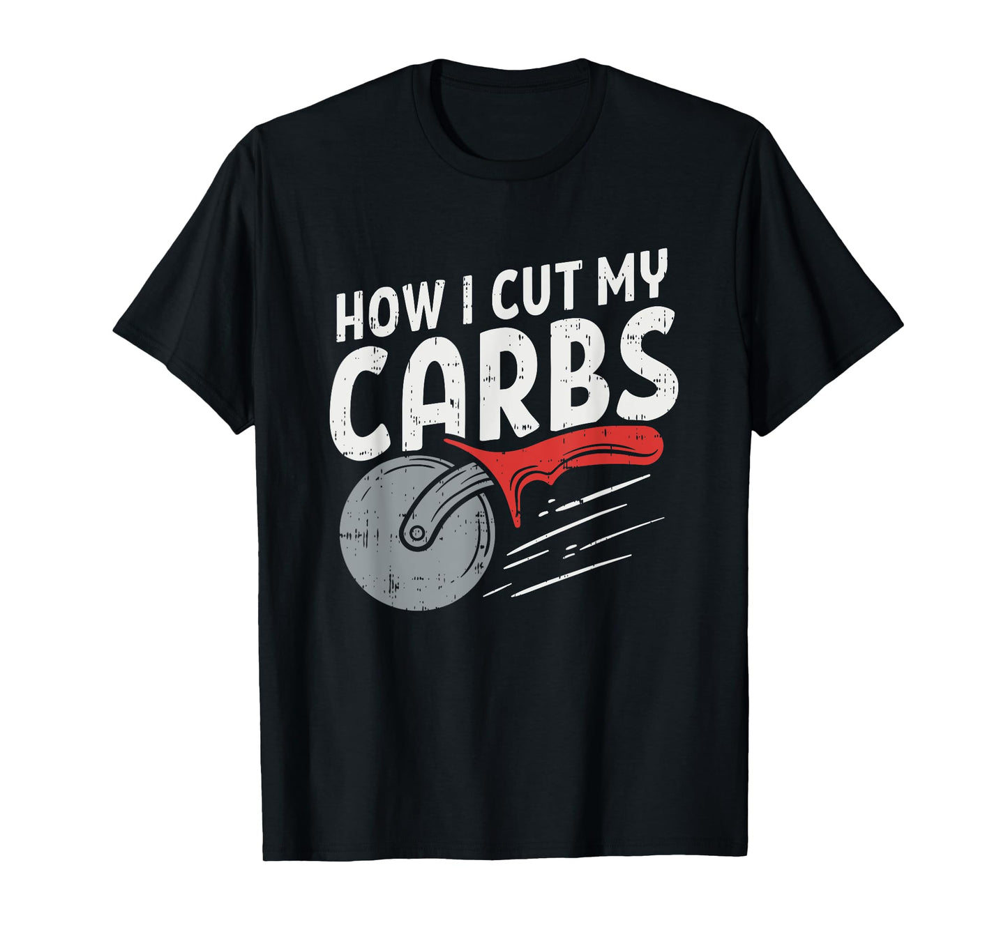 How I cut my carbs, Funny Food Gym, Funny Pizza Cutter T-Shirt