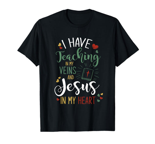 I Have Teaching In My Veins And Jesus In My Heart Jesus T-Shirt