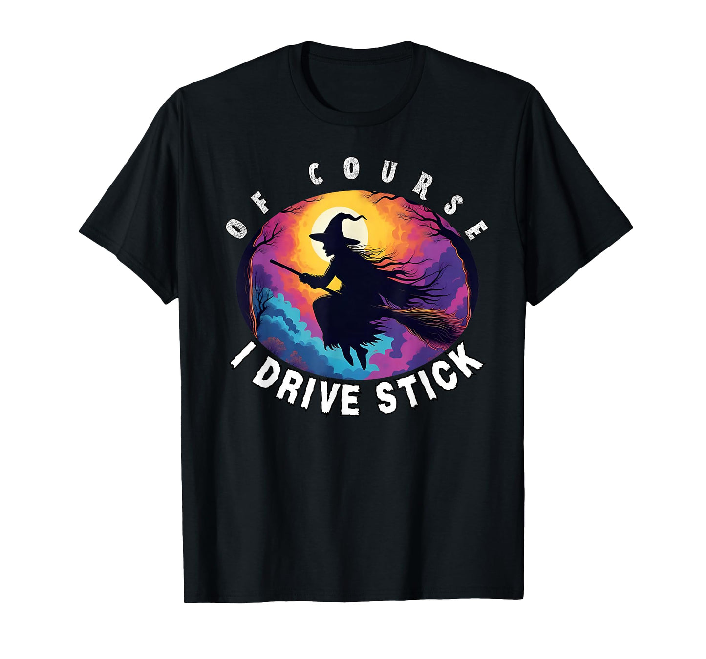 of Course I Drive Stick, Witches Brookstick Funny Halloween T-Shirt