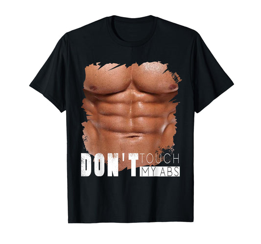 Don't Touch My Abs, Funny Fake Ripped Six Pack Abs T-Shirt