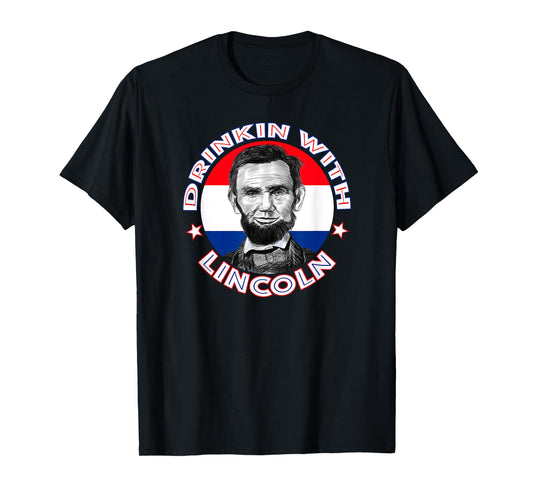 Drinkin With Lincoln Celebrate with a President Abraham Abe T-Shirt