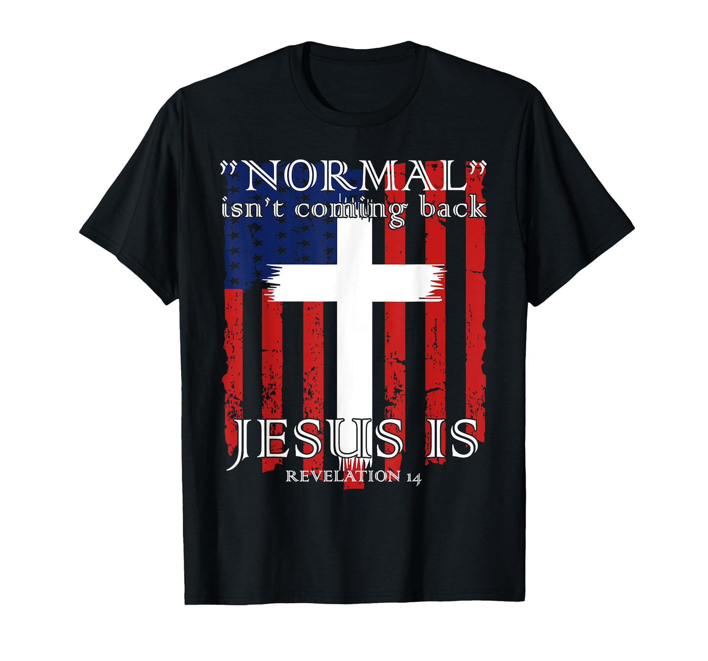 Normal Isn't Coming Back But Jesus Is American Flag T-Shirt