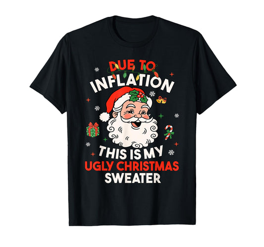 Due to Inflation This is My Ugly Sweater Family Christmas T-Shirt