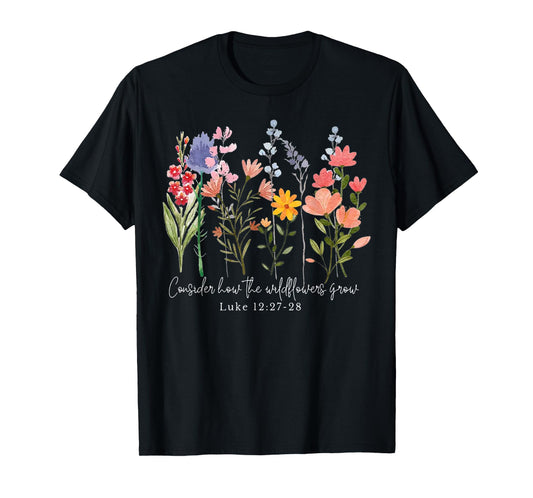 Consider How The Wildflowers Grow T-Shirt