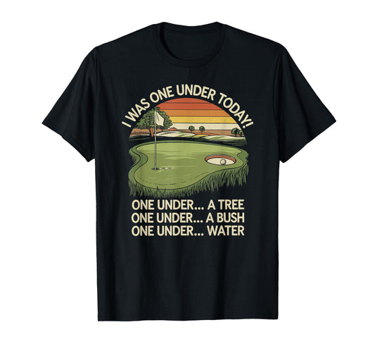 I Was One Under Today funny Golf Lover Golfer Golfing T-Shirt