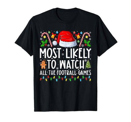 Most Likely To Watch All The Football Games Christmas Xmas T-Shirt