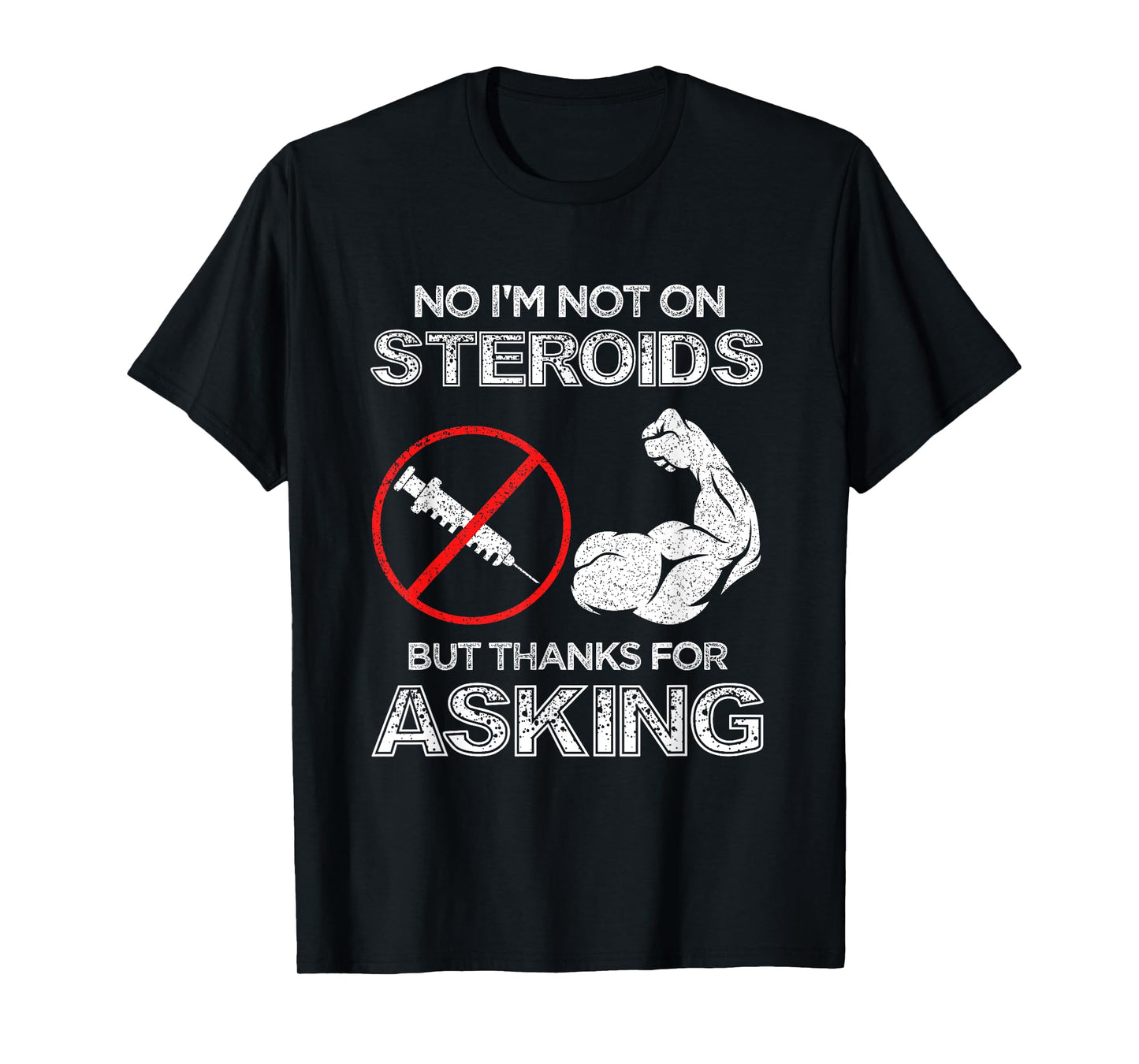 Gym Exercise Fitness Muscle Workout Gifts No I'm Not On Steroids But Thanks For Asking Bodybuilder T-Shirt