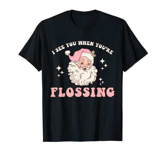 Funny Santa I See You When You're Flossing Dental Squad Xmas T-Shirt