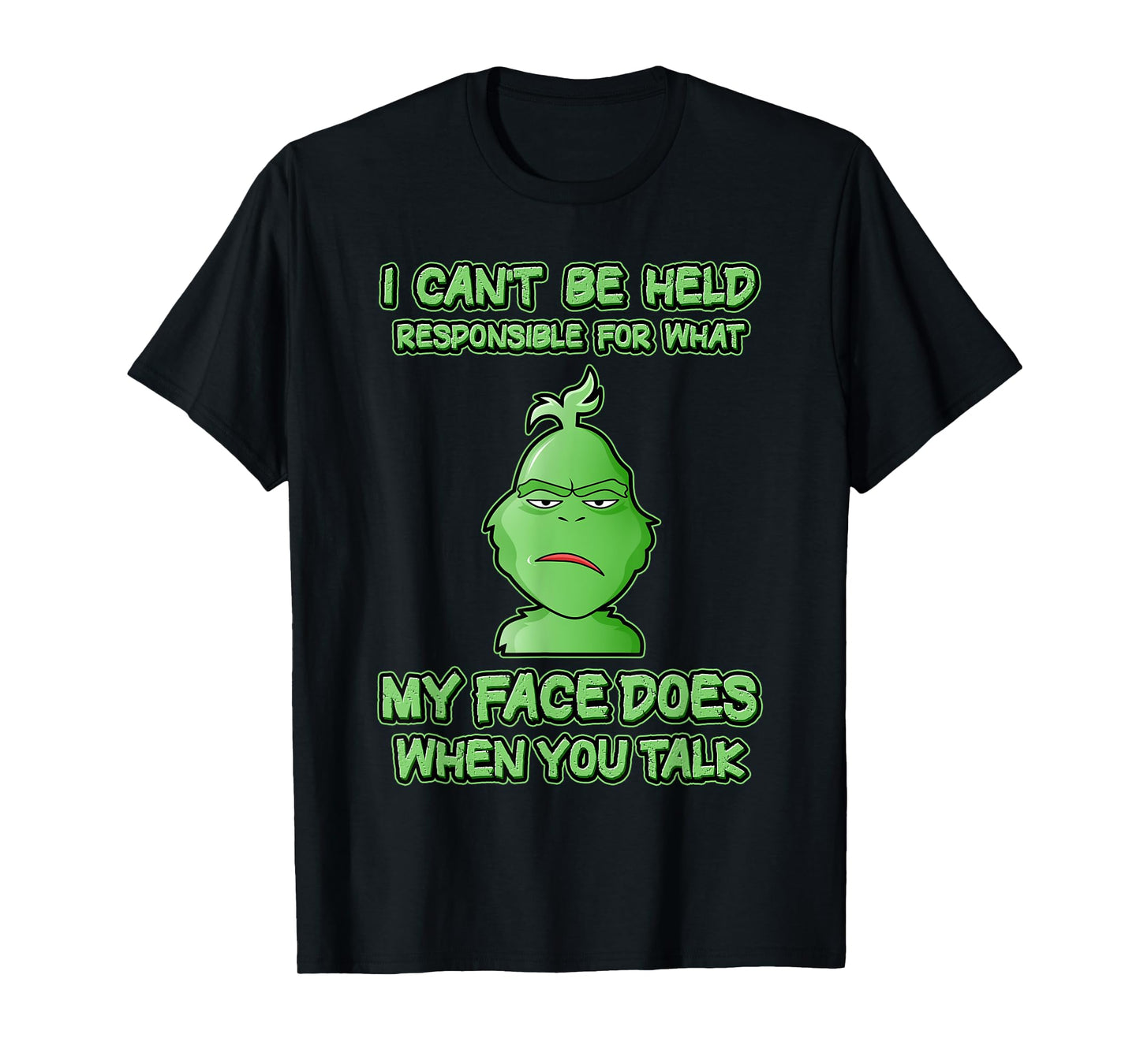 Can't Be Held Responsible What Face Does When You Talk T-Shirt