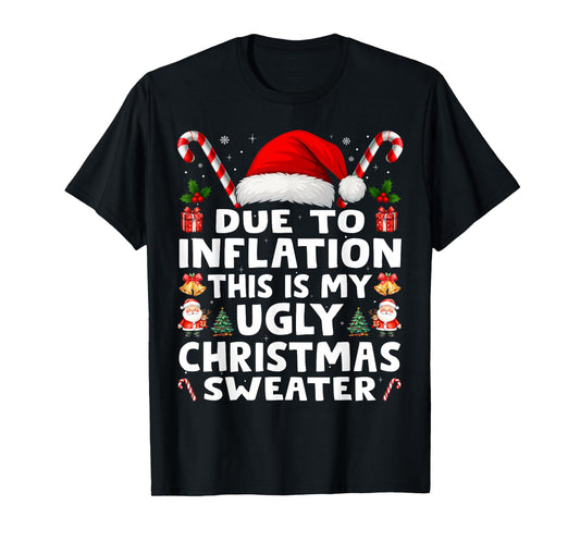 Due to Inflation Ugly Christmas Sweaters Men Women Funny T-Shirt