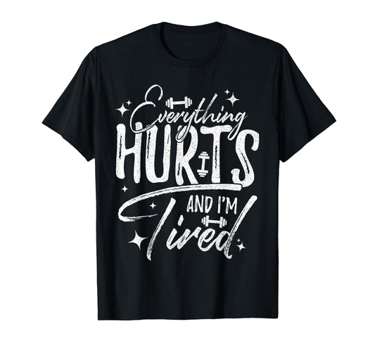 Everything Hurts & I'm Tired Funny Workout Sayings T-Shirt