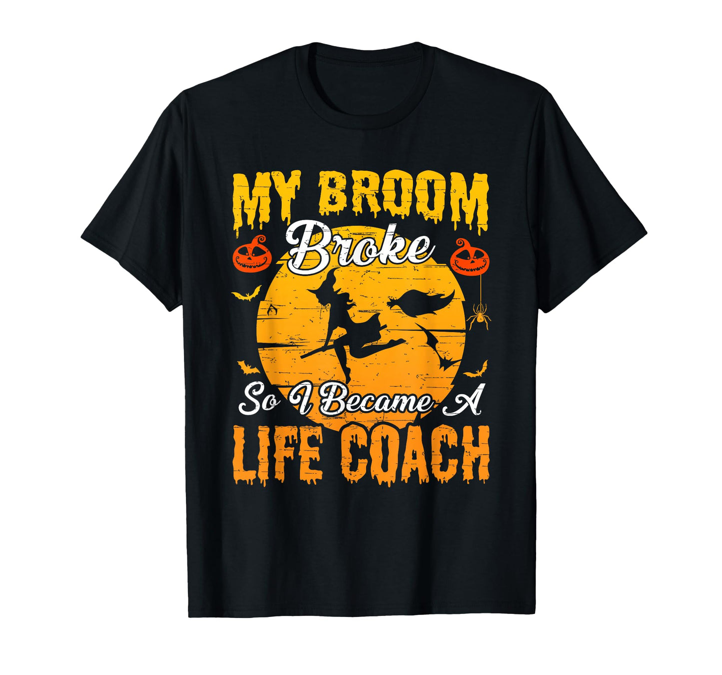 My Broom Broke So I Became Life Coach Witch Halloween T-Shirt