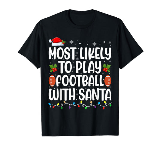 Most Likely to Play Football with Santa Matching Christmas T-Shirt