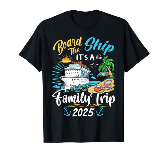 Board The Ship It's A Family Trip Cruise Family Vacation T-Shirt