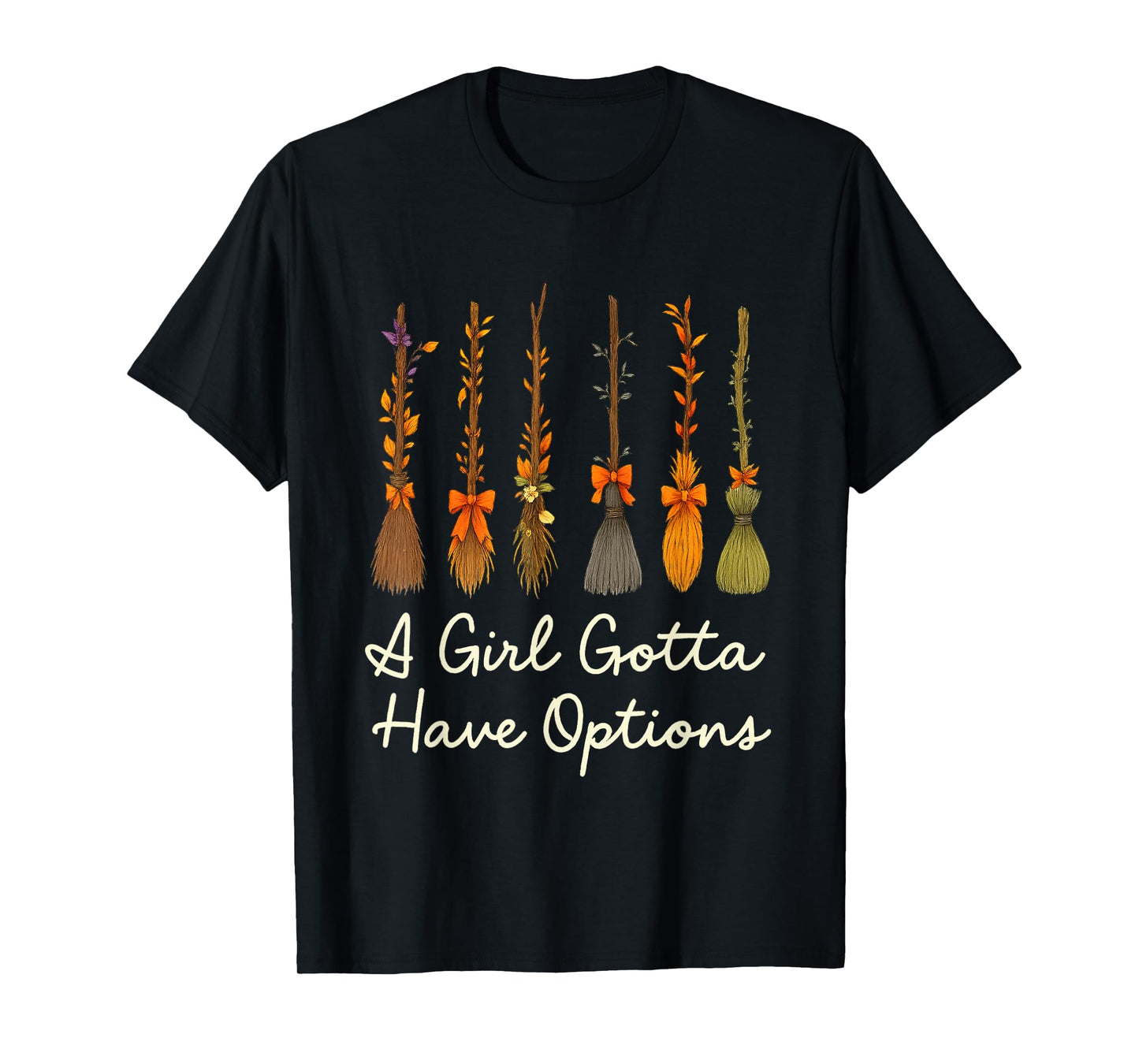 A Girl Gotta Have Options Witchy Brooms T-Shirt