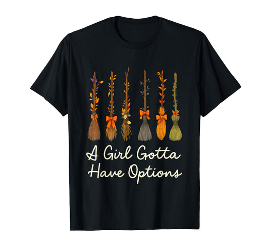 A Girl Gotta Have Options Witchy Brooms T-Shirt