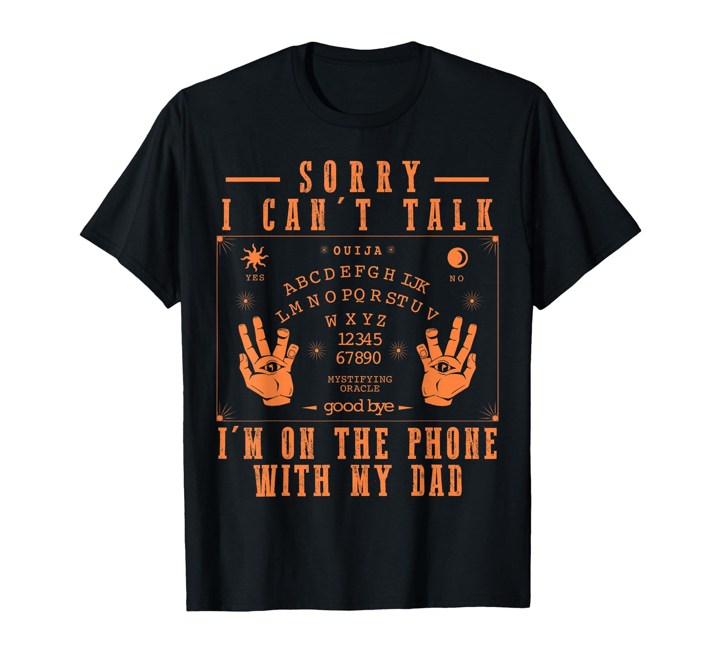 Sorry I Can’t Talk I’m On The Phone with My Dad Ouija Board T-Shirt