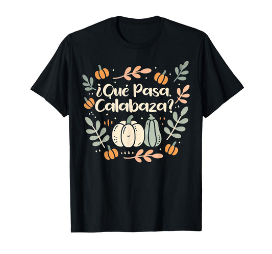 Que Pasa Calabaza Shirt Halloween Spanish Teacher T-Shirt