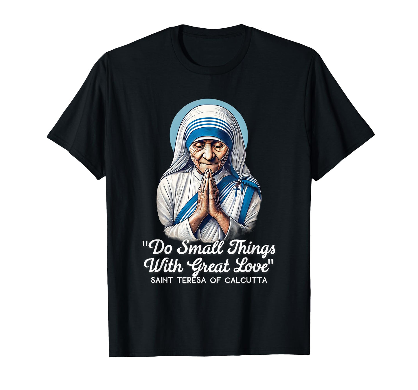 Saint Teresa Of Calcutta Catholic Quotes T-Shirt