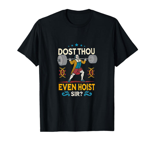 Dost Thou Even Hoist Sir? Gym Workout Sarcastic Funny T-Shirt