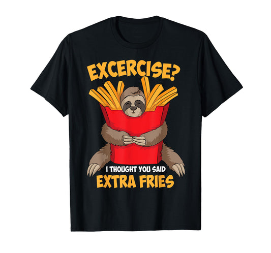 Excercise? I Thought You Said Extra Fries Shirt Funny Gift T-Shirt