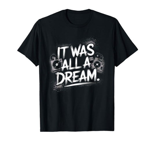 It Was A Dream Tshirt Men Women Rap 1990s Music Hip Hop T-Shirt