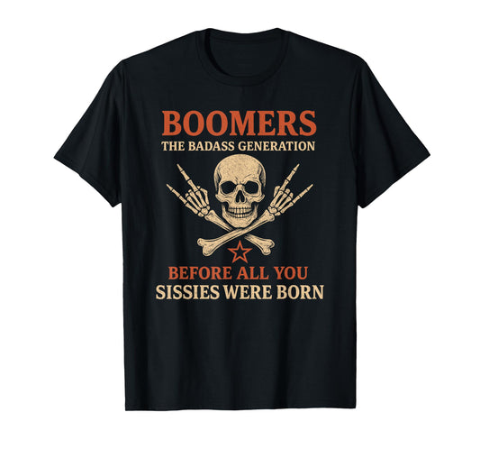 Boomers Generation Before All You Sissie Were Born T-Shirt