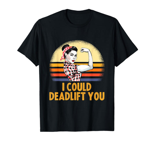 Deadlifting Gifts - I Could Deadlift You Workout Exercise T-Shirt