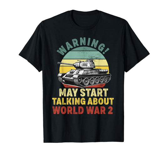 warning may start talking about ww2 world War 2 History T-Shirt