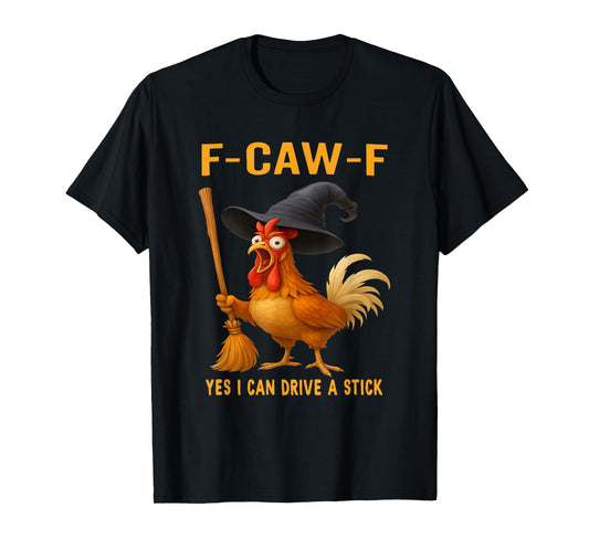 F-Caw-F Funny Chicken Humor Rooster Drive A Stick Halloween T-Shirt