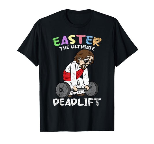 Easter The Ultimate Deadlift Lifitng Gym Workout Christian T-Shirt