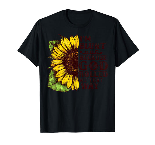 Christ Sunflower I'm Blunt Because God Rolled Me that way T-Shirt
