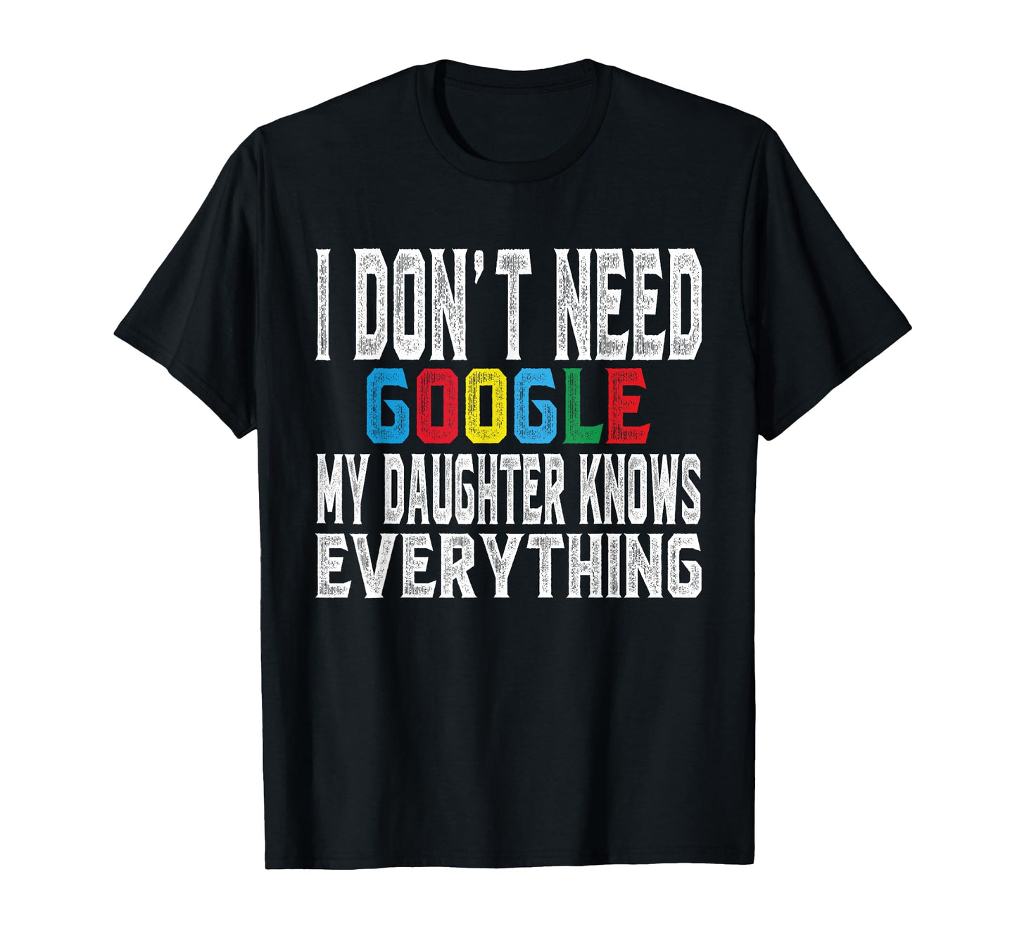 I Don't Need Google, My Daughter Knows Everything lovers Day T-Shirt