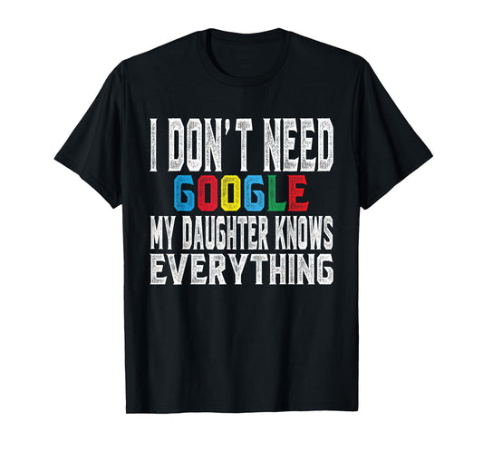 I Don't Need Google, My Daughter Knows Everything lovers Day T-Shirt