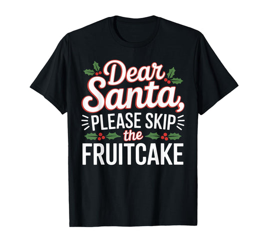 Dear Santa, Please Skip The Fruitcake Christmas Matching T-Shirt
