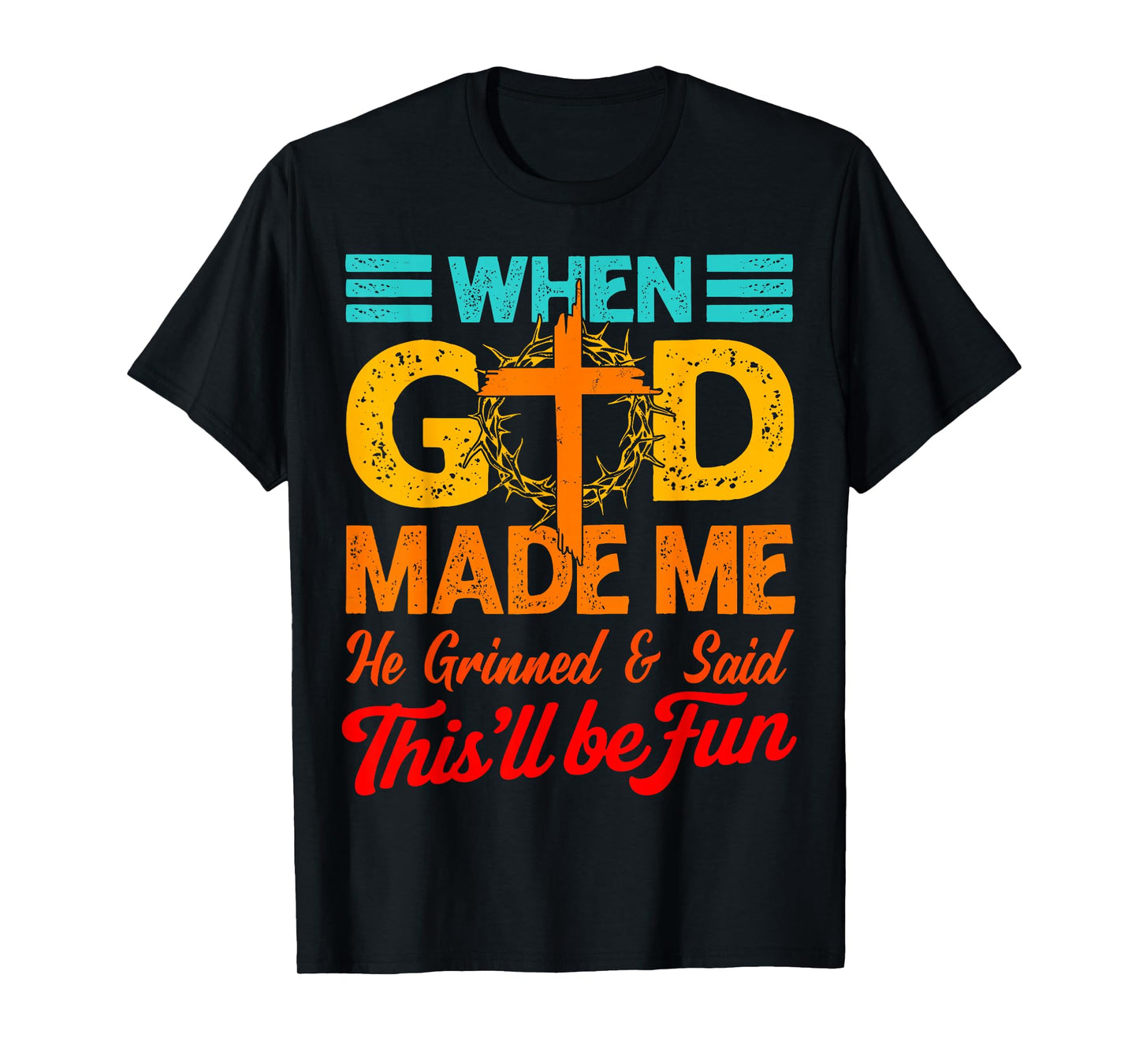 Funny When God Made Me He Said This'll Be Fun Christian Men T-Shirt