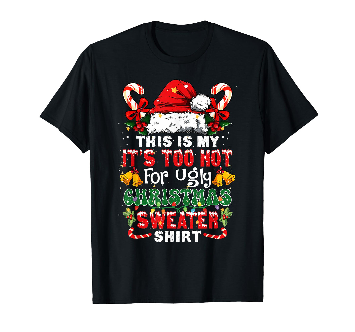 This is My It's Too Hot for Ugly Christmas Sweaters Xmas T-Shirt