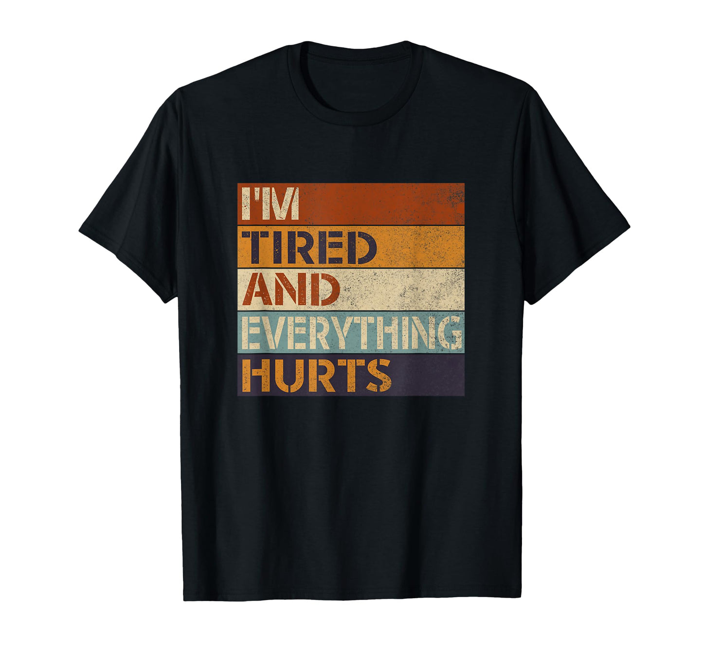 Funny Sarcastic Workout Quote I'm Tired And Everything Hurts T-Shirt
