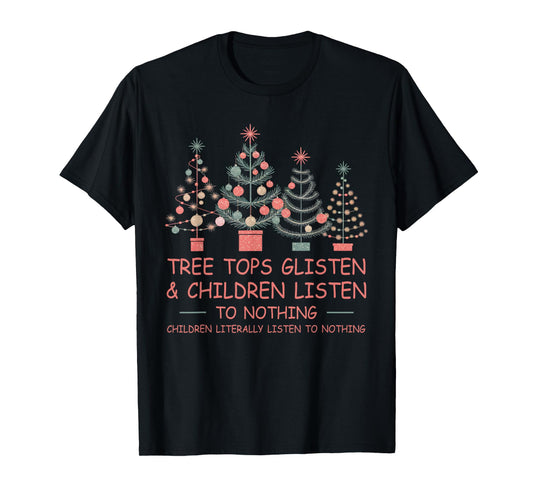Tree Tops Glisten And Children Listen To Nothing Christmas T-Shirt