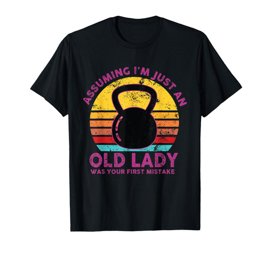 Assuming I'm Just An Old Lady Was Your First Mistake Workout T-Shirt