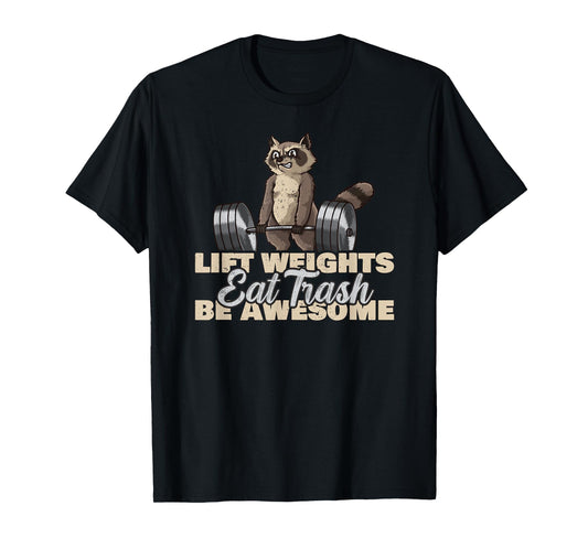 Lift Weights Eat Trash Be Awesome Funny Raccoon T-Shirt