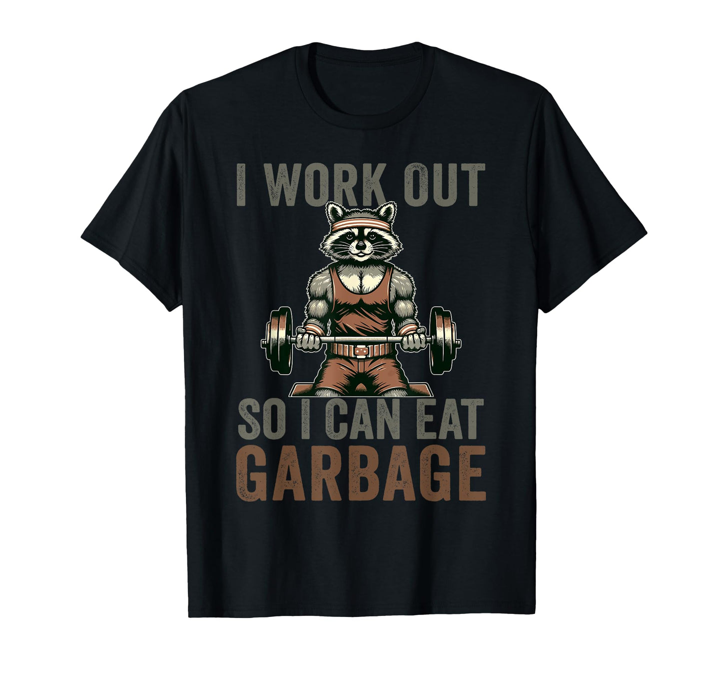 Bodybuilders Raccoon Loves Gifts I Work Out So I Can Eat Garbage Raccoon Gym Weight Training T-Shirt