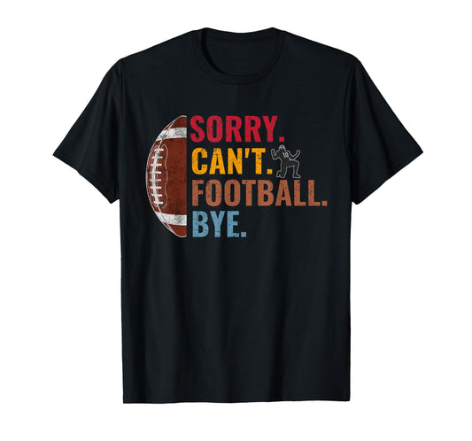 Sorry Can't Football Bye Funny Football Vintage Retro Men T-Shirt