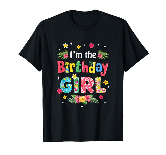 I'm The Birthday Girl Bday Hawaii Family Party Decor T-Shirt
