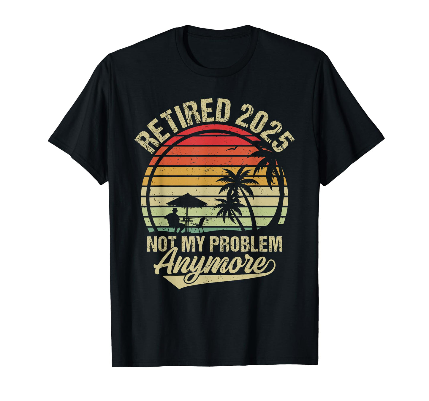 Retirement 2025 Retired 2025 Not My Problem Anymore Vintage T-Shirt