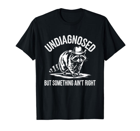 Undiagnosed But Something Ain't Right Cowboy Funny Raccoon T-Shirt