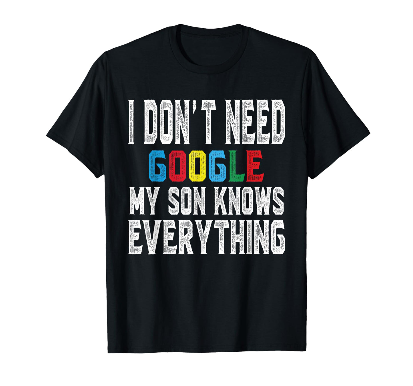 I Don't Need Google, My Son Knows Everything lovers Day T-Shirt