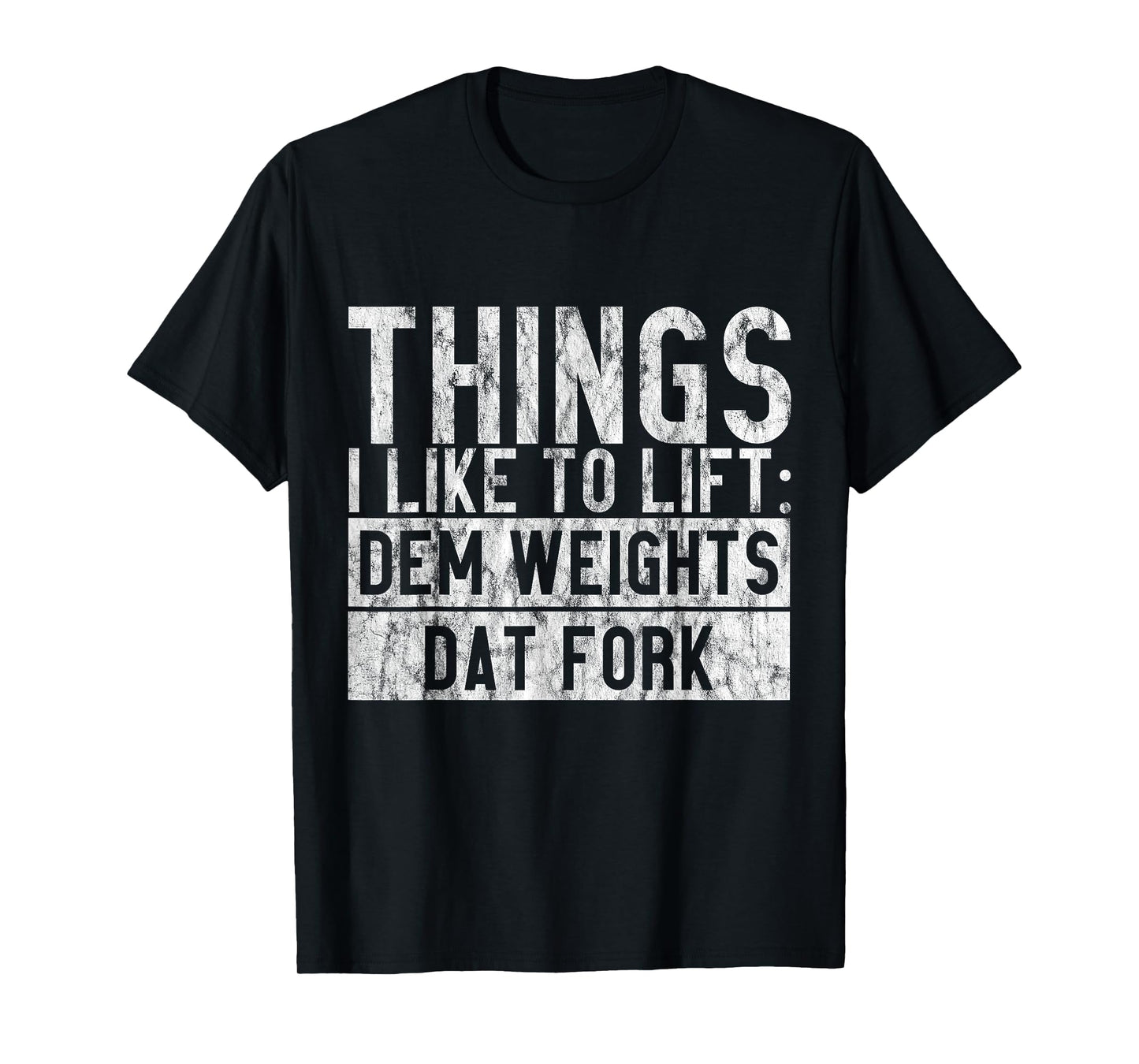 Things I Like To Lift, Dem Weights Dat Fork - T-Shirt