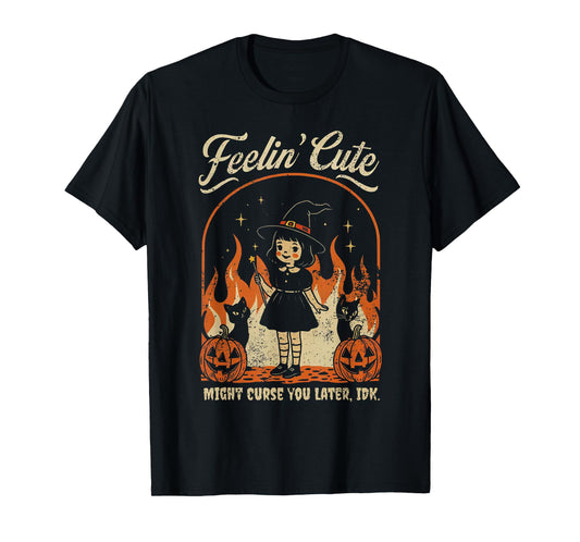 Feelin Cute Might Curse You Later T-Shirt