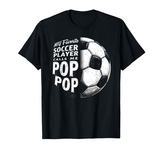 My Favorite Soccer Player Calls Me Pop Pop Father's Day T-Shirt